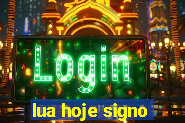 lua hoje signo